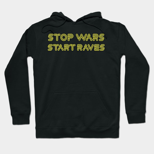 Stop Wars, Start Raves Hoodie by DankFutura